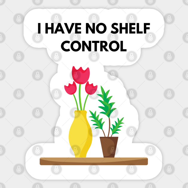 i have no shelf control